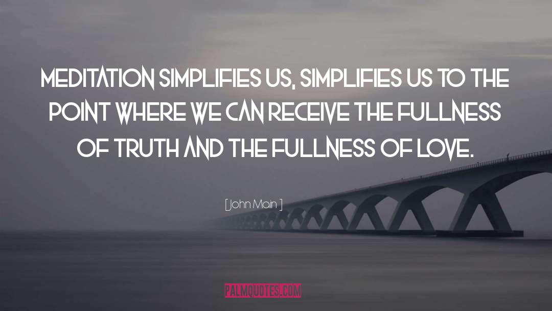 John Main Quotes: Meditation simplifies us, simplifies us