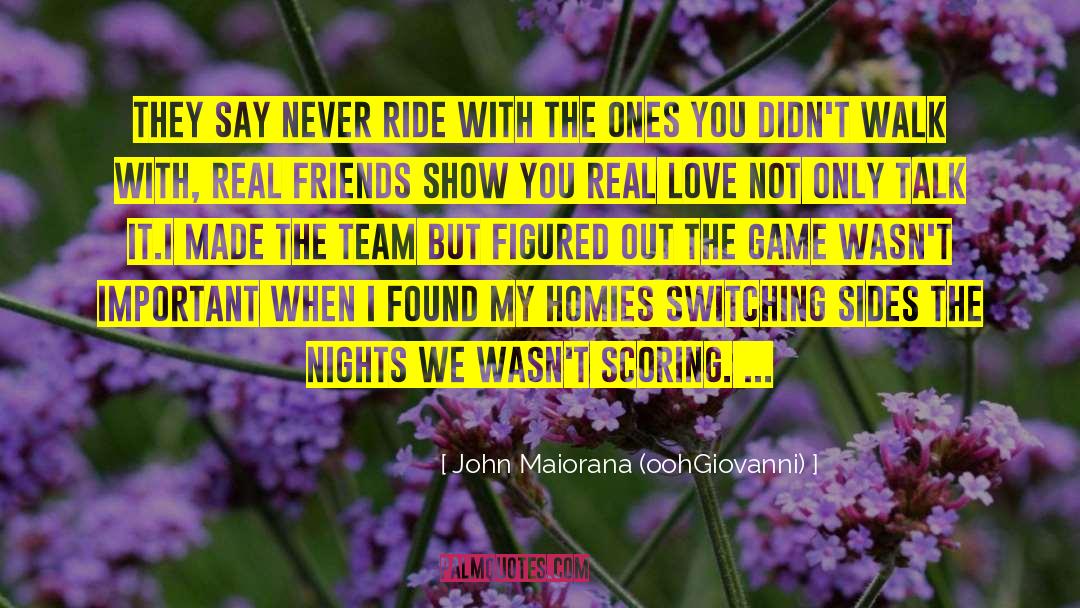 John Maiorana (oohGiovanni) Quotes: They say never ride with