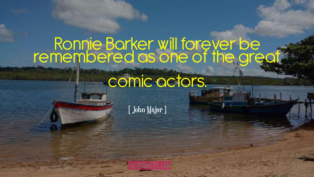John Major Quotes: Ronnie Barker will forever be