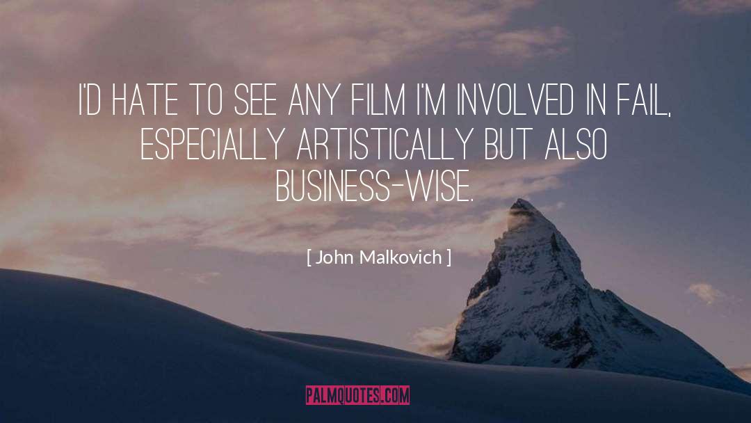 John Malkovich Quotes: I'd hate to see any