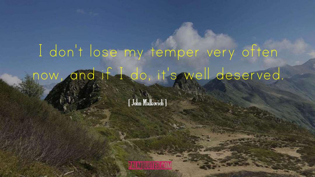 John Malkovich Quotes: I don't lose my temper