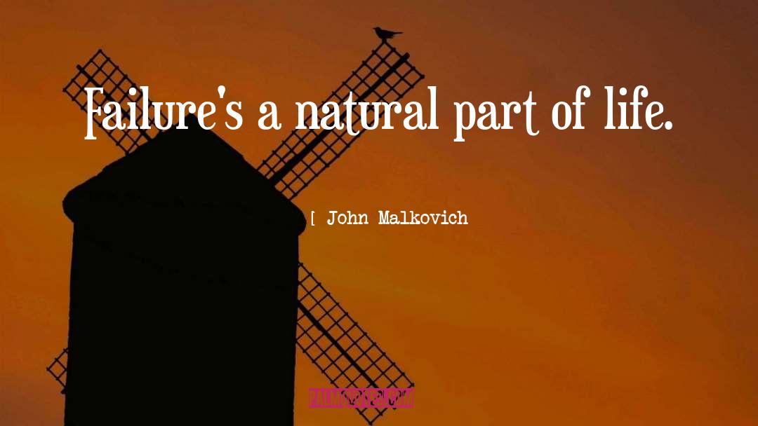 John Malkovich Quotes: Failure's a natural part of