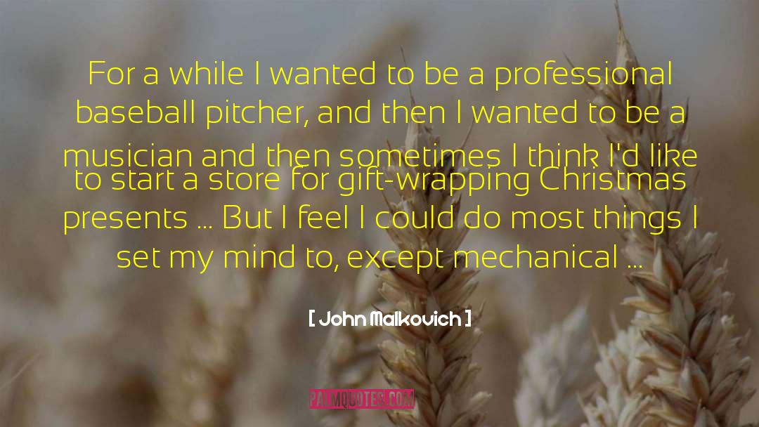 John Malkovich Quotes: For a while I wanted