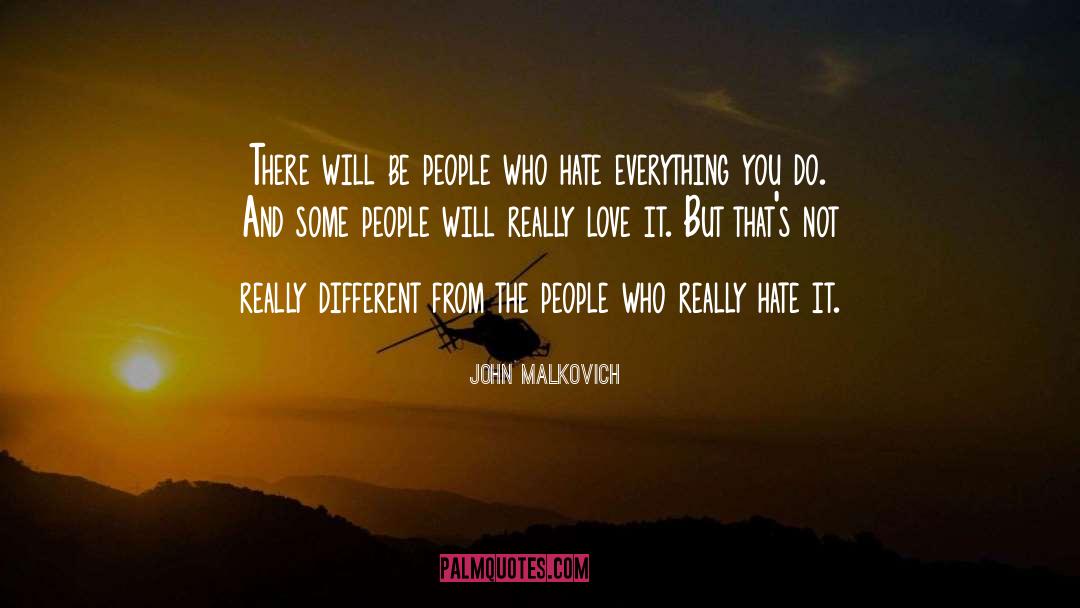 John Malkovich Quotes: There will be people who