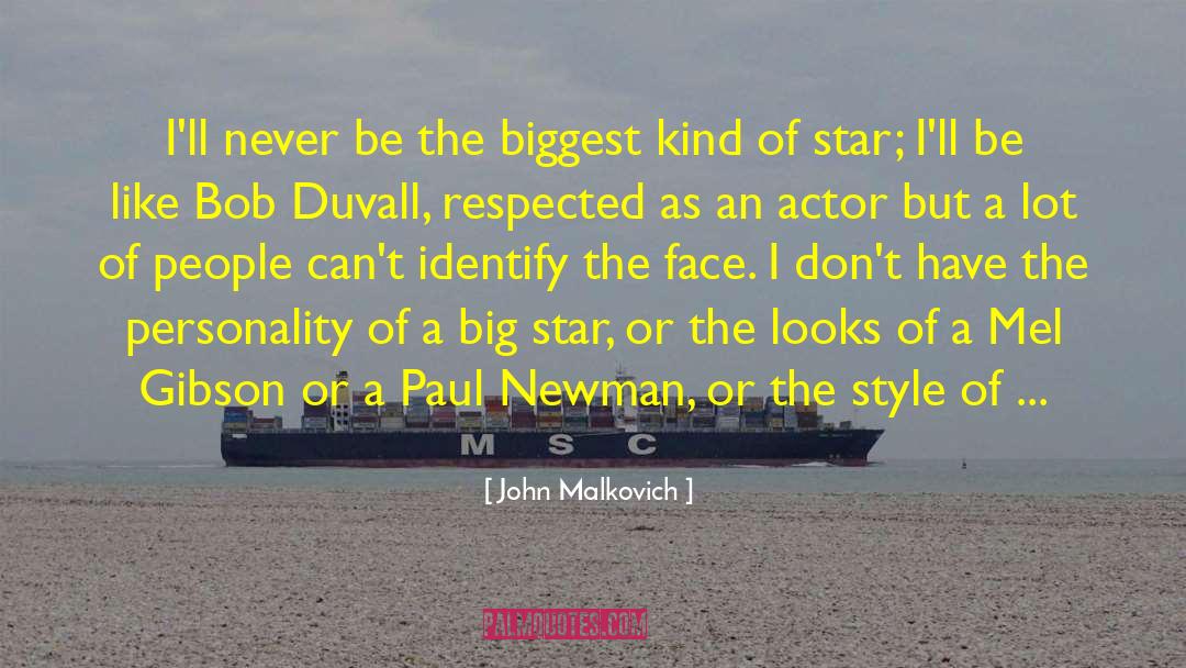 John Malkovich Quotes: I'll never be the biggest