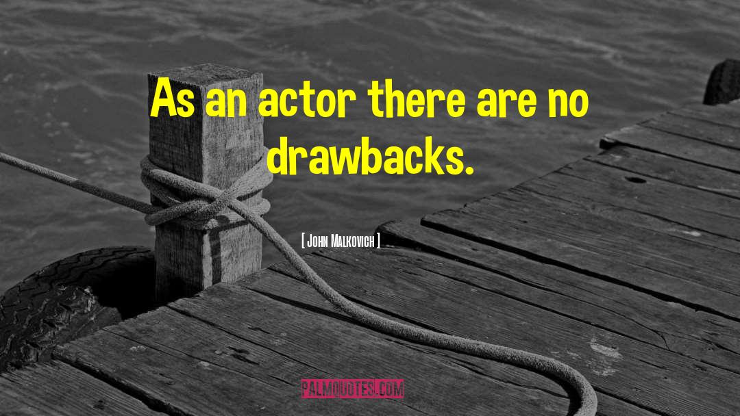 John Malkovich Quotes: As an actor there are