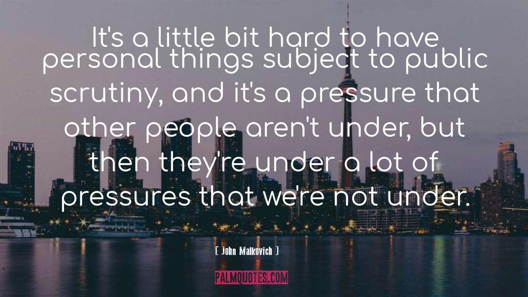 John Malkovich Quotes: It's a little bit hard
