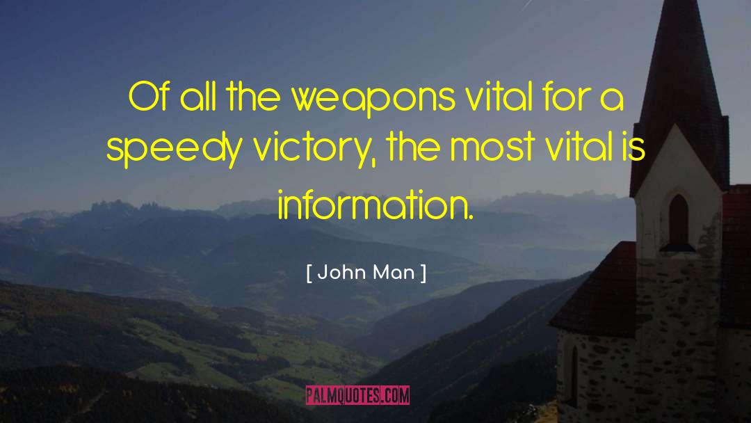 John Man Quotes: Of all the weapons vital