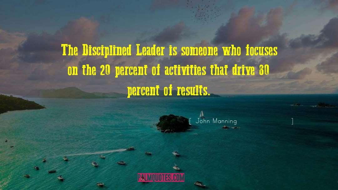 John Manning Quotes: The Disciplined Leader is someone