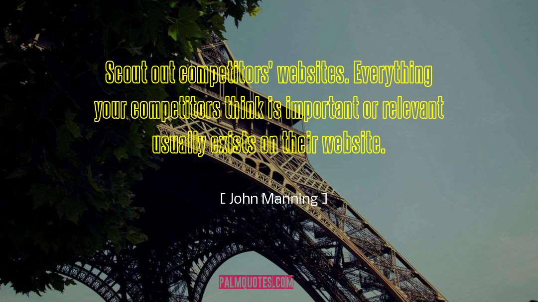 John Manning Quotes: Scout out competitors' websites. Everything