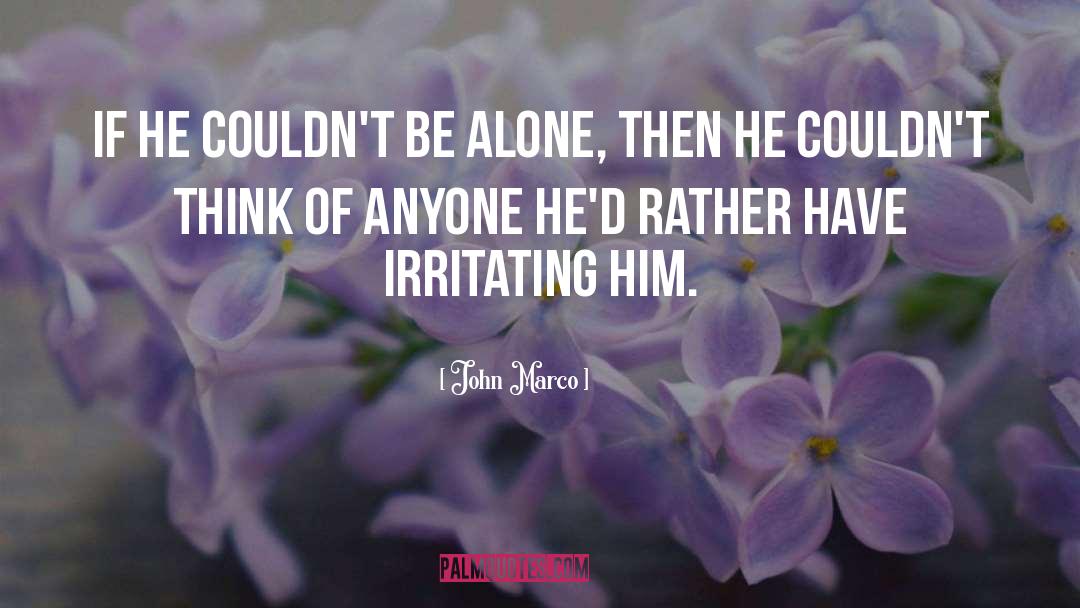 John Marco Quotes: If he couldn't be alone,