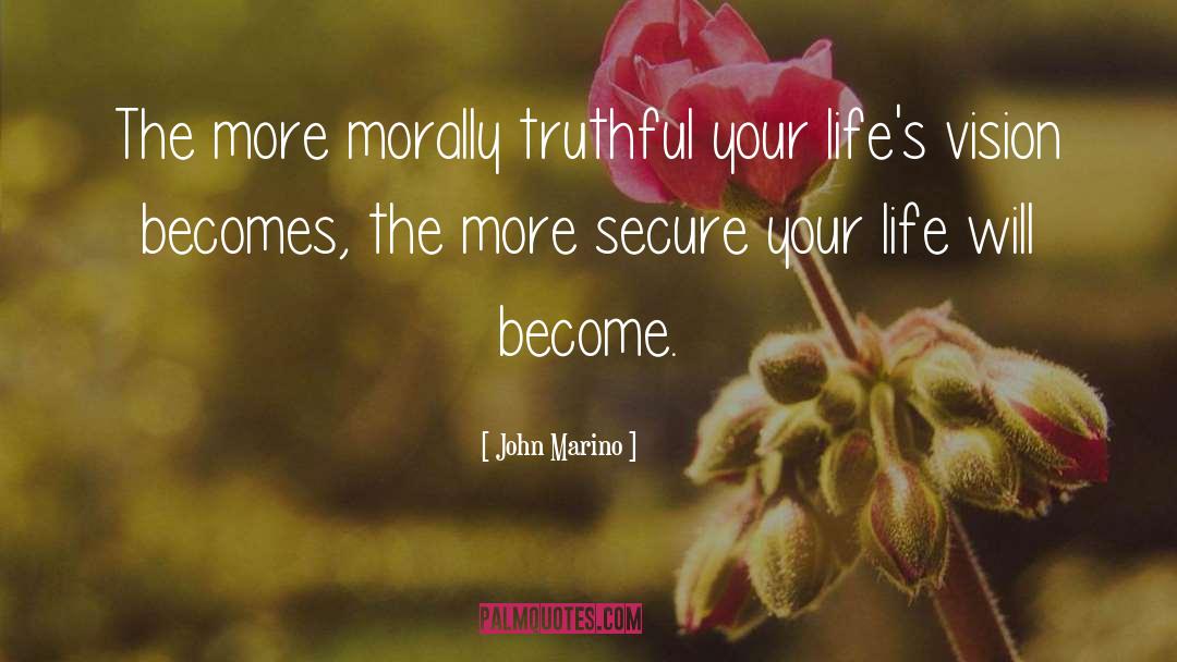 John Marino Quotes: The more morally truthful your