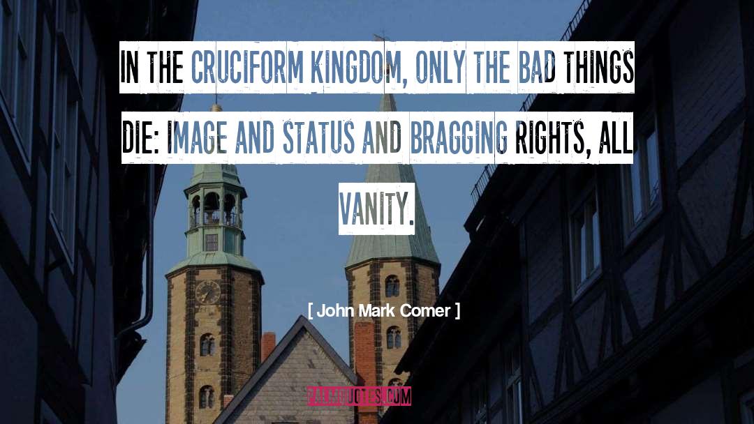 John Mark Comer Quotes: In the cruciform kingdom, only