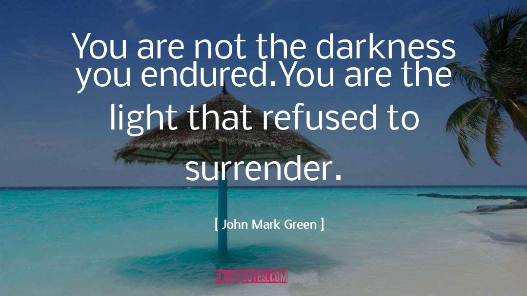 John Mark Green Quotes: You are not the darkness