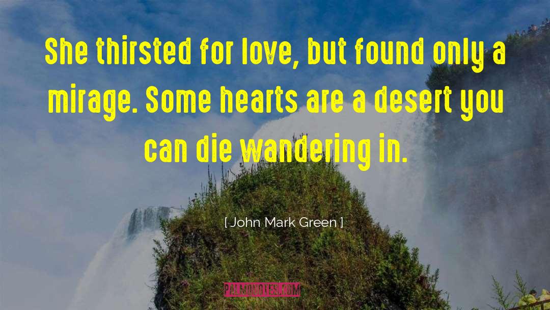 John Mark Green Quotes: She thirsted for love, but