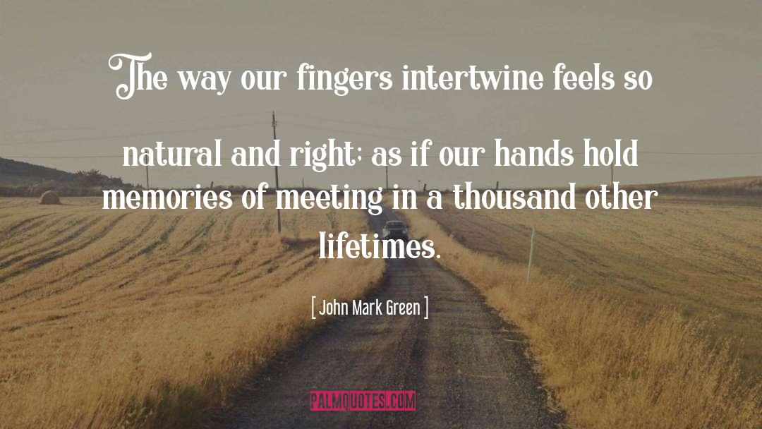 John Mark Green Quotes: The way our fingers intertwine