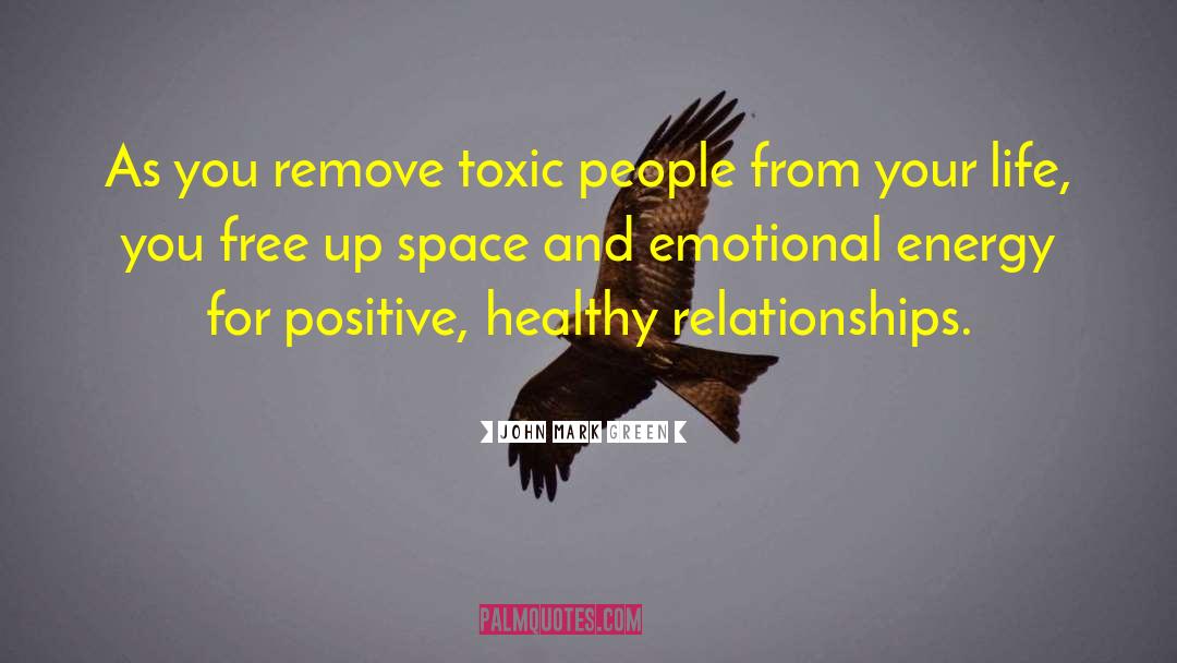 John Mark Green Quotes: As you remove toxic people