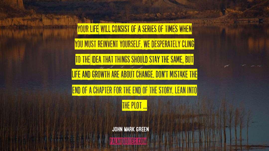 John Mark Green Quotes: Your life will consist of