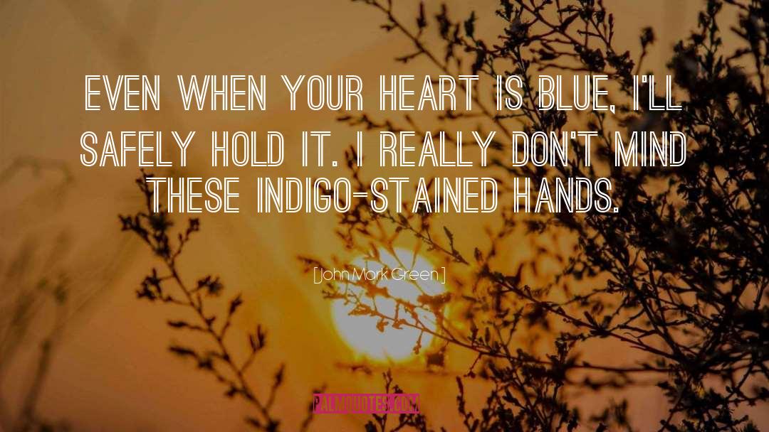 John Mark Green Quotes: Even when your heart is
