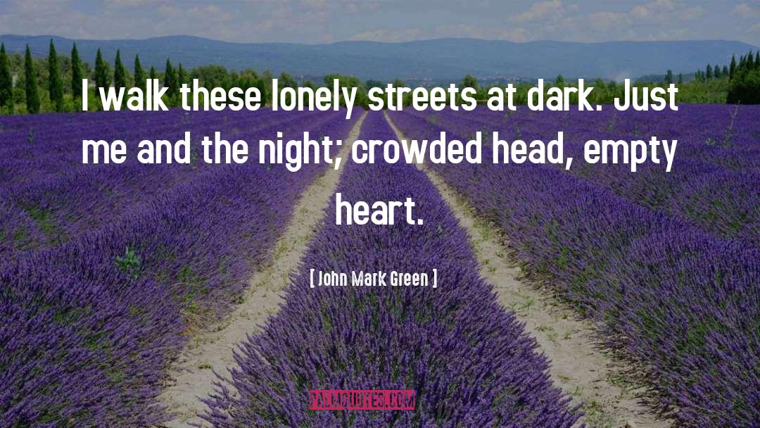 John Mark Green Quotes: I walk these lonely streets