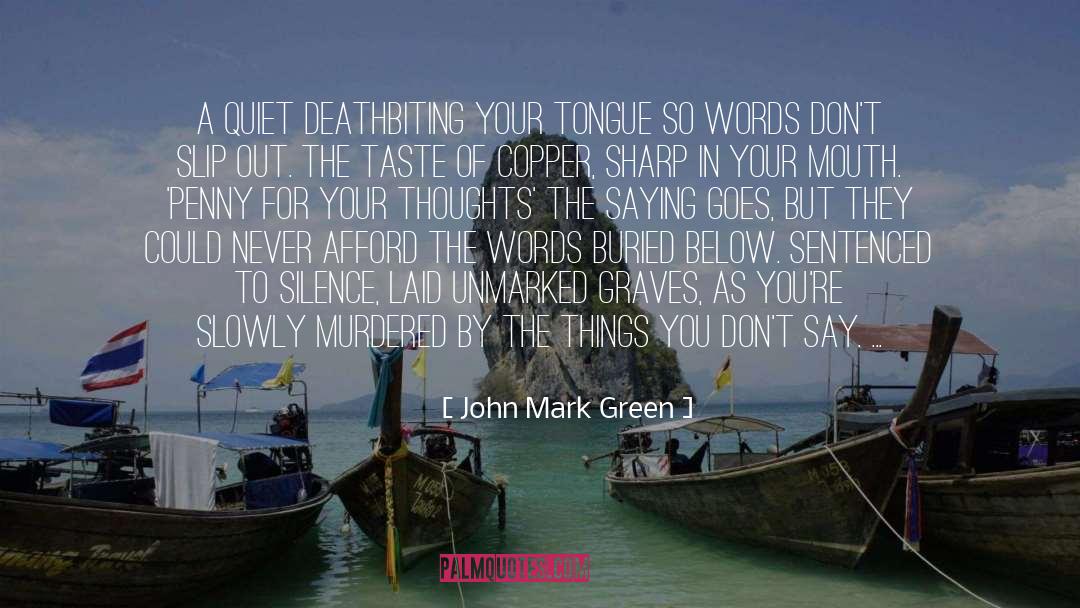 John Mark Green Quotes: A Quiet Death<br /><br />Biting