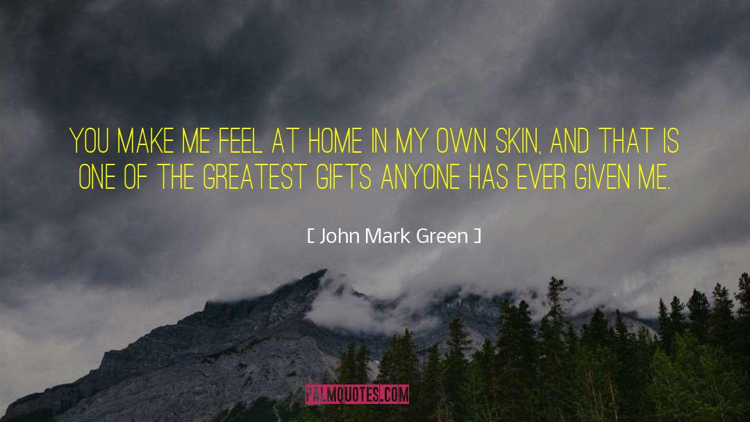 John Mark Green Quotes: You make me feel at