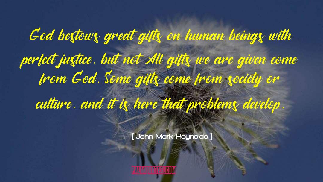John Mark Reynolds Quotes: God bestows great gifts on
