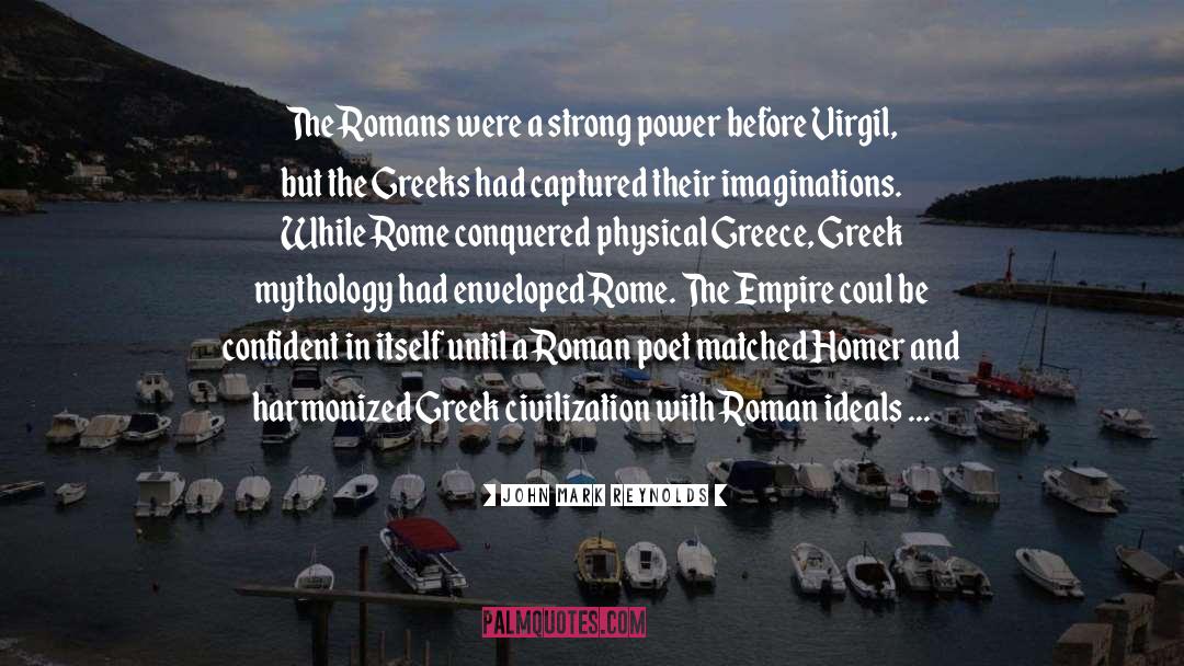 John Mark Reynolds Quotes: The Romans were a strong