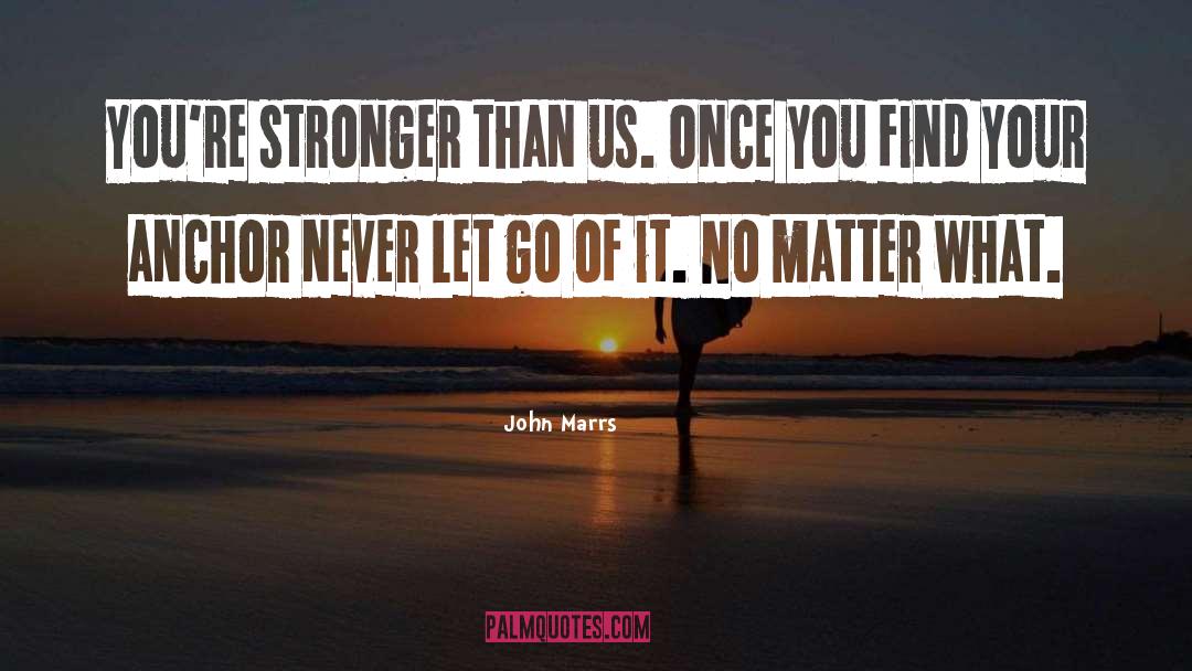 John Marrs Quotes: You're stronger than us. Once