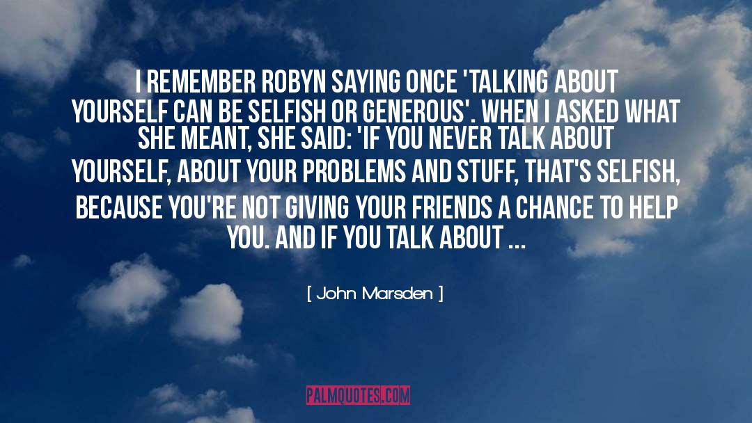 John Marsden Quotes: I remember Robyn saying once