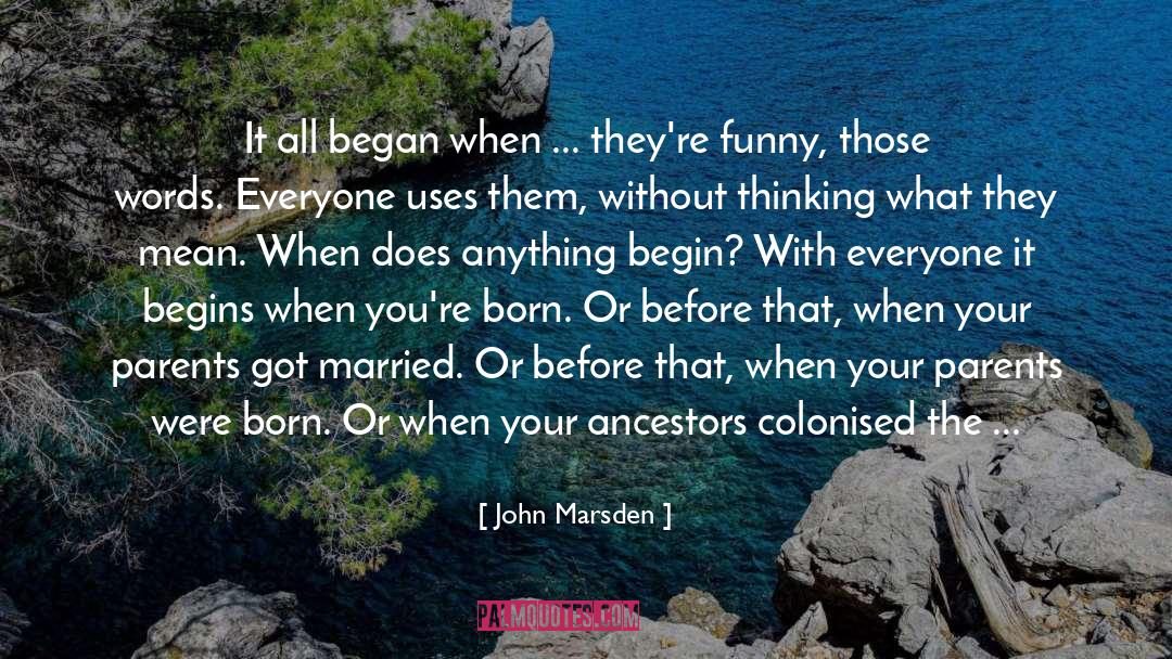 John Marsden Quotes: It all began when ...