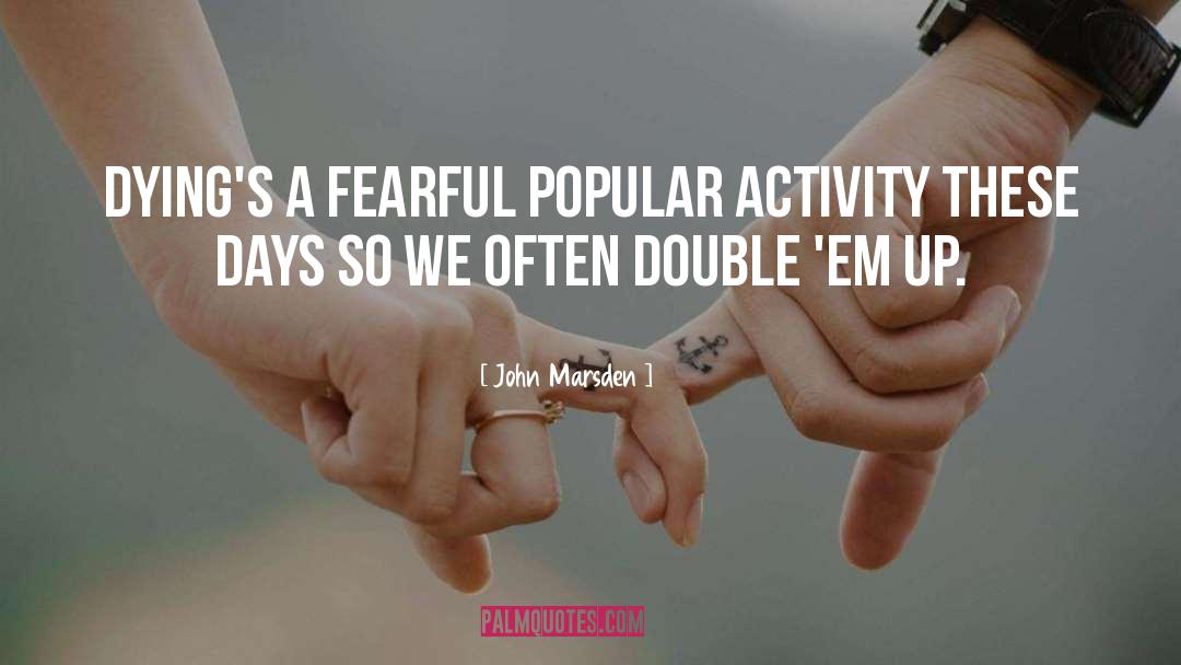 John Marsden Quotes: Dying's a fearful popular activity