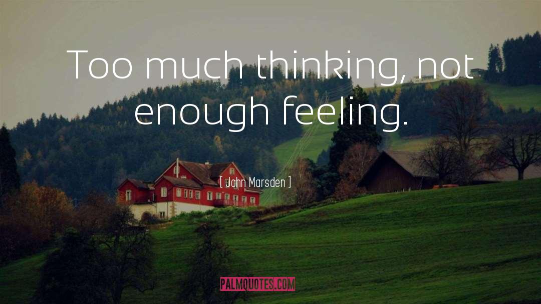 John Marsden Quotes: Too much thinking, not enough