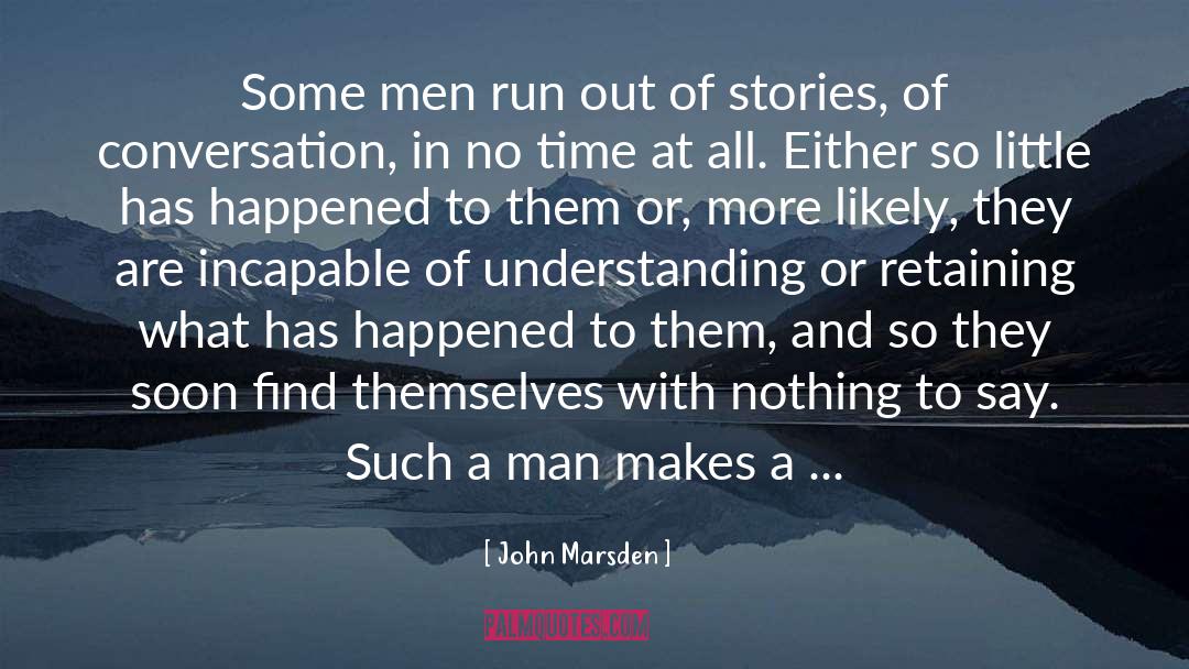 John Marsden Quotes: Some men run out of