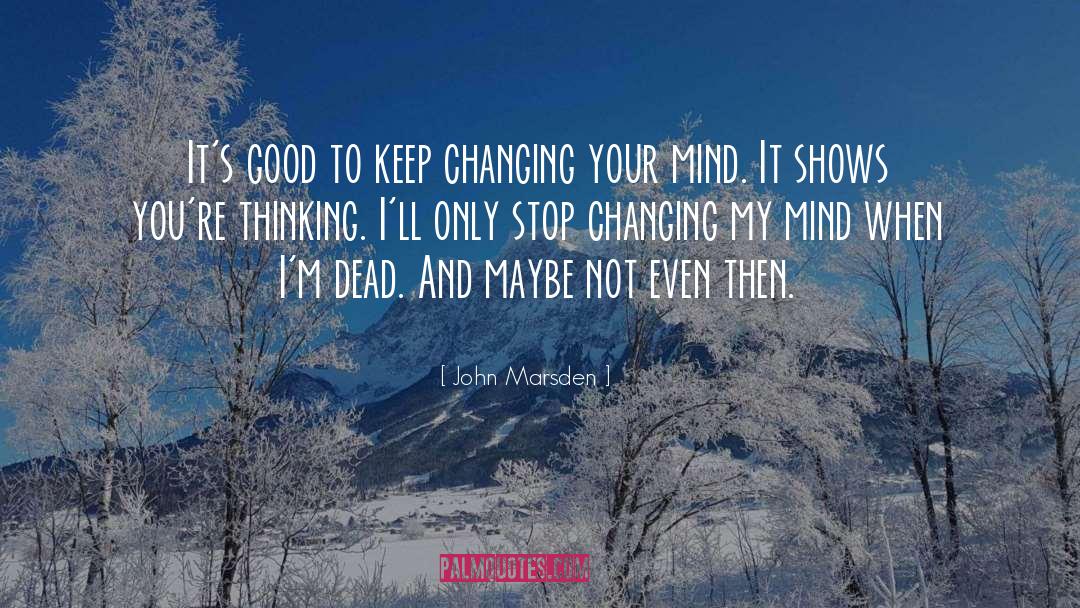 John Marsden Quotes: It's good to keep changing