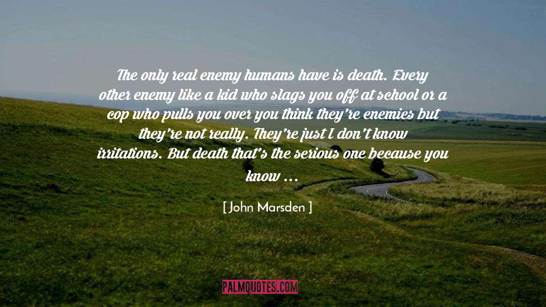 John Marsden Quotes: The only real enemy humans
