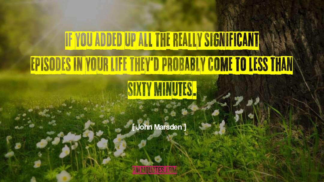 John Marsden Quotes: If you added up all