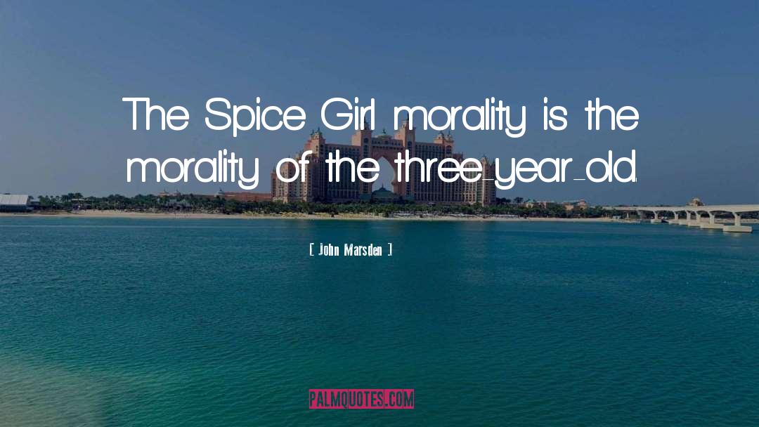 John Marsden Quotes: The Spice Girl morality is
