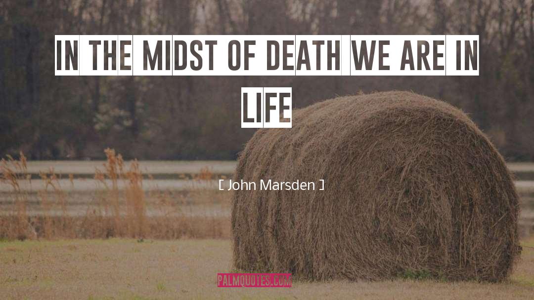 John Marsden Quotes: In the midst of death