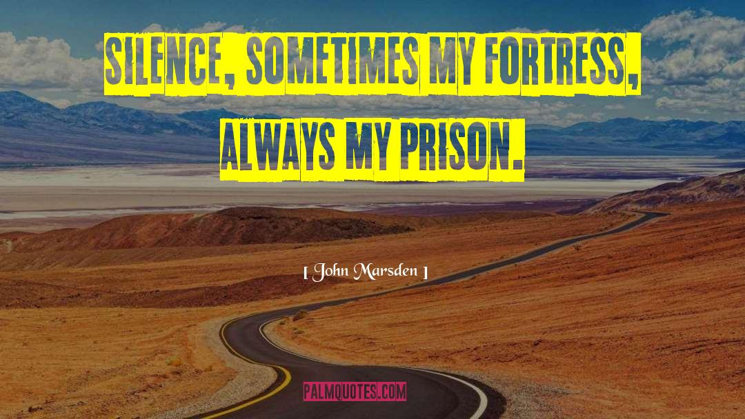 John Marsden Quotes: Silence, sometimes my fortress, always