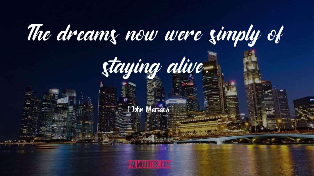 John Marsden Quotes: The dreams now were simply