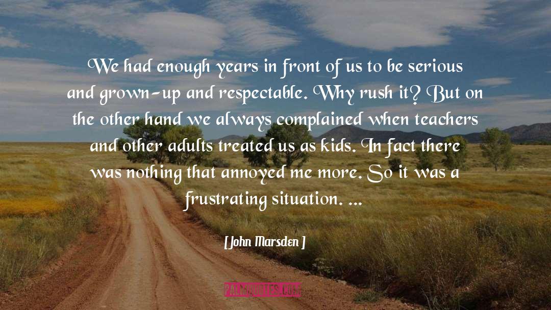 John Marsden Quotes: We had enough years in