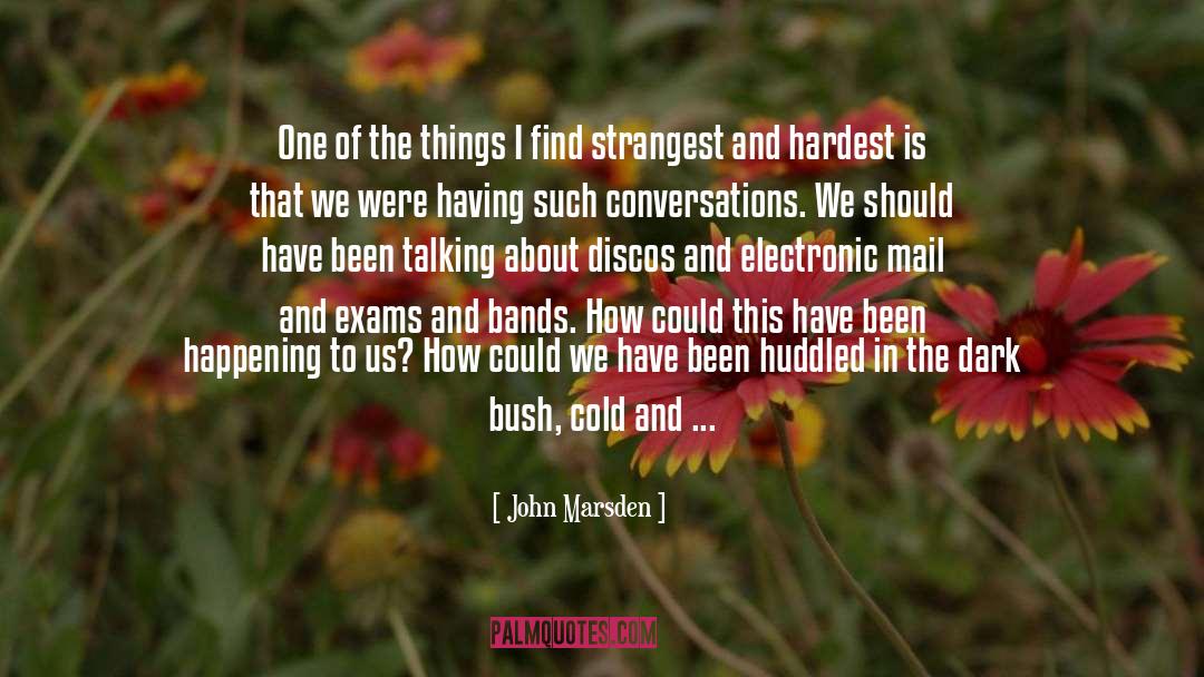 John Marsden Quotes: One of the things I