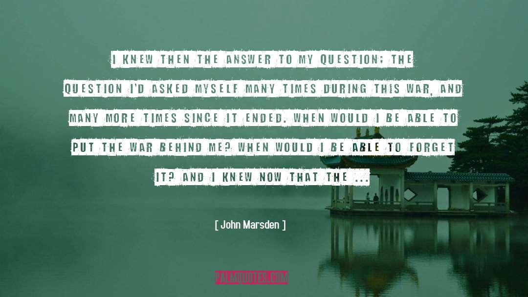 John Marsden Quotes: I knew then the answer