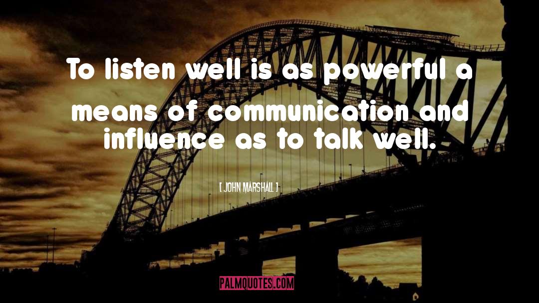 John Marshall Quotes: To listen well is as