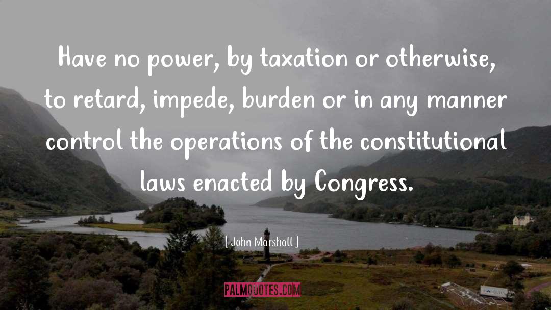 John Marshall Quotes: Have no power, by taxation