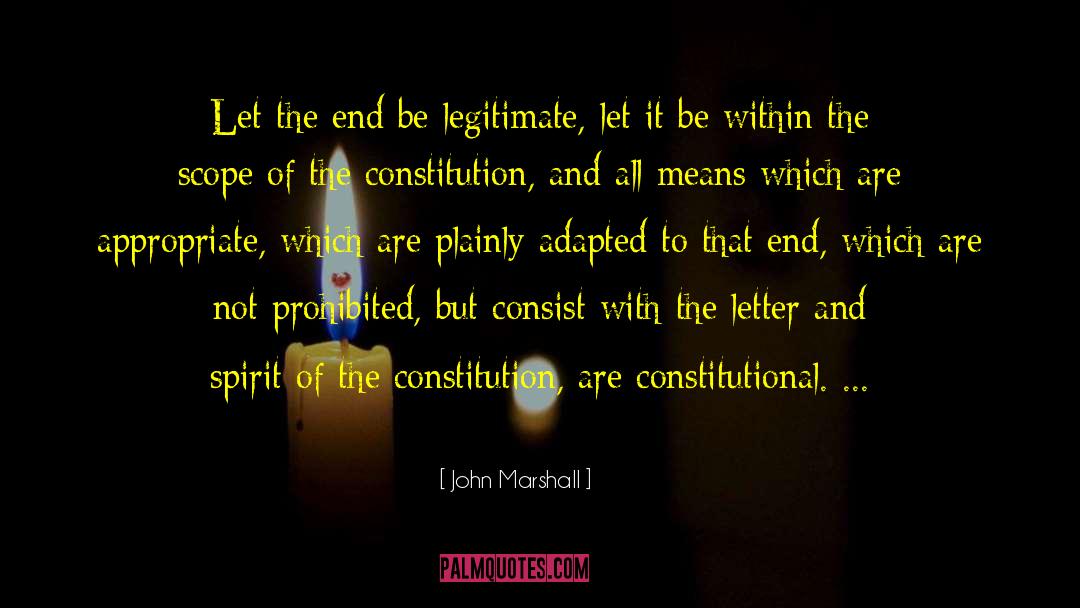 John Marshall Quotes: Let the end be legitimate,