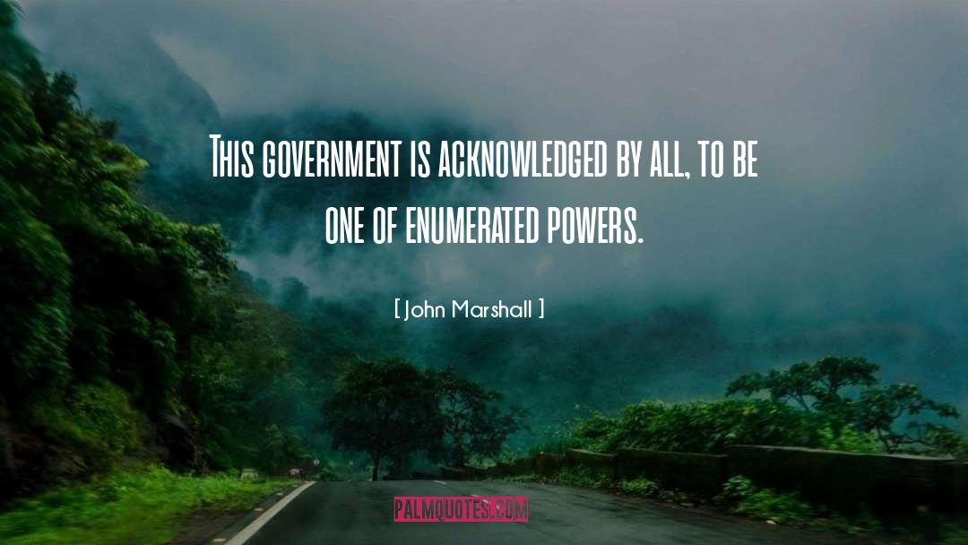 John Marshall Quotes: This government is acknowledged by