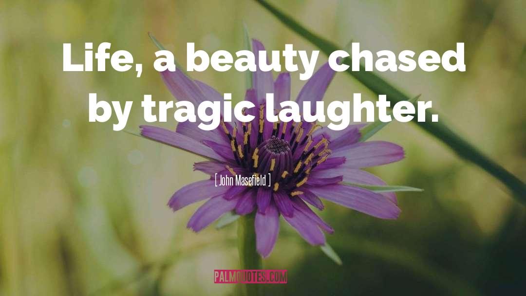 John Masefield Quotes: Life, a beauty chased by