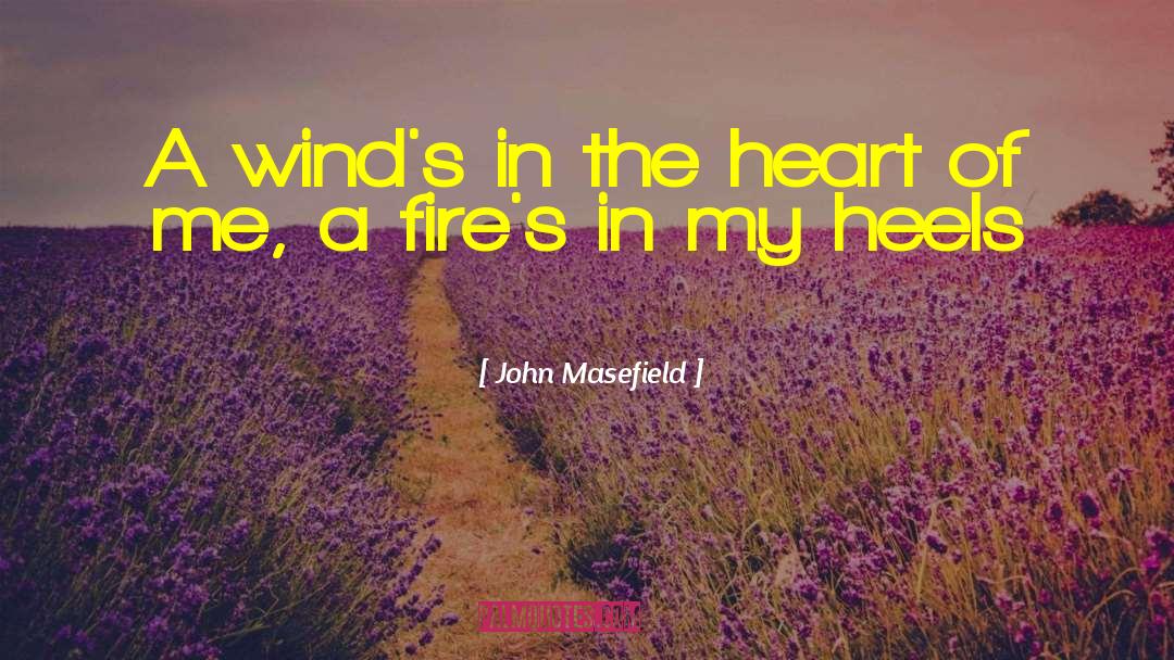 John Masefield Quotes: A wind's in the heart